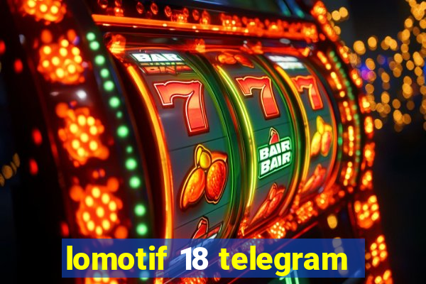 lomotif 18 telegram